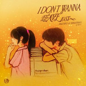 i don't wanna leave just yet.