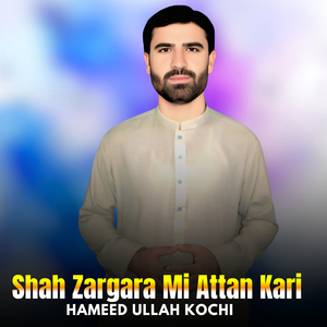 Shah Zargara Mi Attan Kari