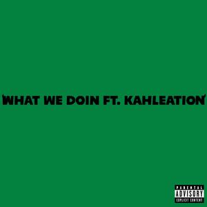 what we doin (feat. Kahleation)