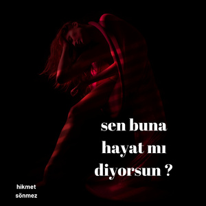 sen buna hayat mı diyorsun?