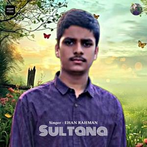 SULTANA (EHAN RAHMAN)
