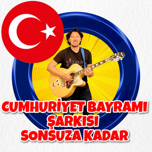 Cumhuriyet Bayramı Şarkısı Sonsuza Kadar