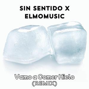 VAMO A COMER HIELO (feat. Sin Sentido & ElmoMusik) (REMIX)