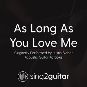As Long as You Love Me (Originally Performed By Justin Bieber) (Acoustic Guitar Karaoke)