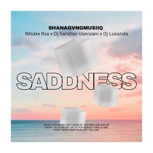 Saddness (feat. Nhlakx Rsa, Dj Sandiso Usenzani & Dj Lusanda)