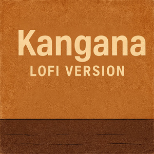 Kangana (Lo-fi Version)