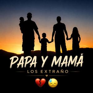 Papá y Mamá los Extraño