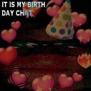 it is my birth day chat (Sped Up)