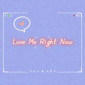 love me right now