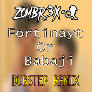 Fortinayt Or Babaji (Dubstep Edition)