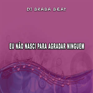 Eu Não Nasci Para Agradar Ninguem