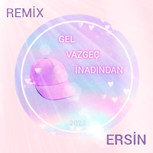 Gel Vazgeç İnadından (Remix)
