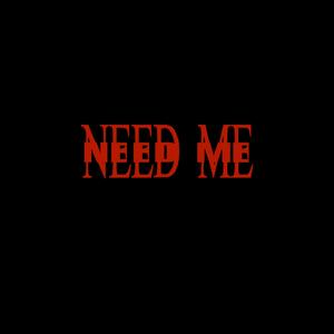 Need me