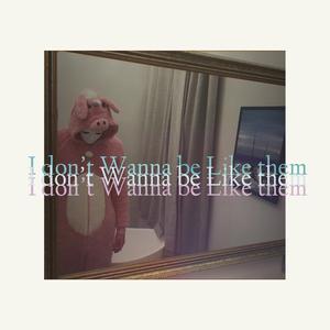 I don't Want to Be like Them (slowed & verbed)