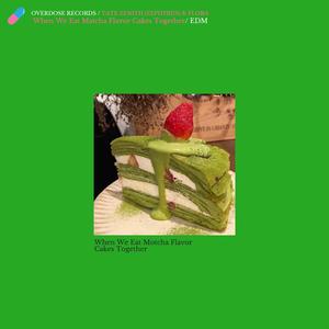 When We Eat Motcha Flavor Cakes Together