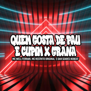 Quem Gosta de Pau É Cupim / Grana