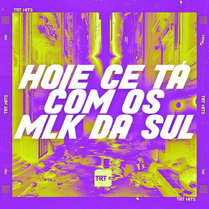 HOJE CE TÁ COM OS MLK DA SUL