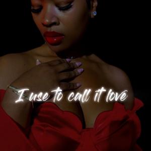 I use to call it love
