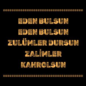Eden Bulsun Zulümler Dursun Zalimler Kahrolsun