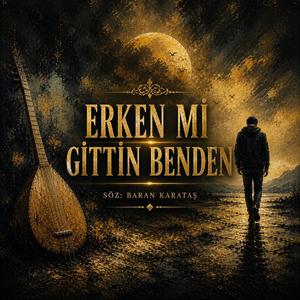 Erken Mi Gittin Benden