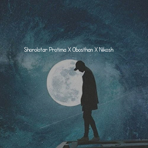 Shorolotar Protima X Obosthan X Nikosh Kalo (Reloaded)