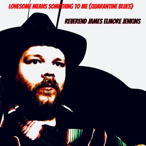 Lonesome Means Something to Me (Quarantine Blues)