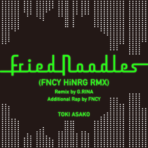 Fried Noodles (FNCY HiNRG RMX)
