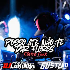 Posso Até Não Te Dar Flores