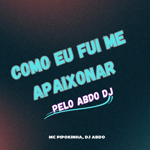 Como Eu Fui Me Apaixonar pelo Abdo Dj