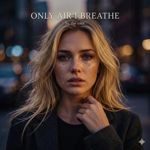 Only Air I Breathe