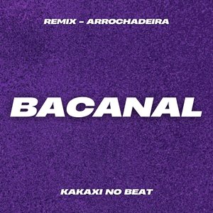 Bacanal (Remix Arrochadeira)