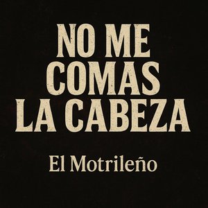 No me comas la cabeza