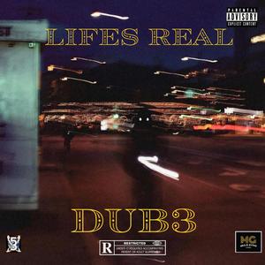 Lifes Real (feat. DUB3)
