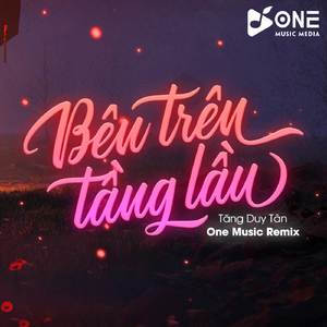 Bên Trên Tầng Lầu Remix (One Music)