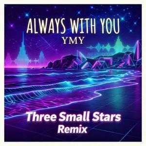 Always With You (Three Small Stars Remix)