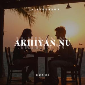 Akhiyan Nu (feat. Burmi)