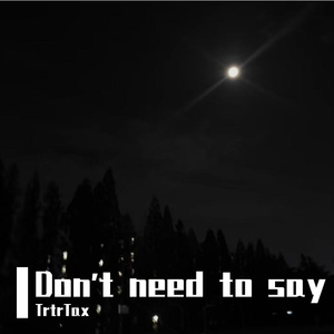 Don't need to say（prod.by Morrow）