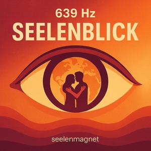 639 Hz Seelenblick