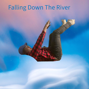 Falling Down The River