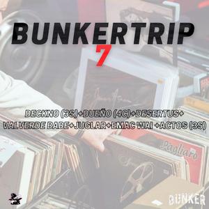 BUNKERTRIP 7 (feat. DECKNO, DUEÑO, DESERTUS, VALVERDE BABE, JUGLAR, EMAC WAI & ACTOS)