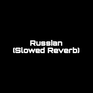 Russian (Slowed Reverb) (1)