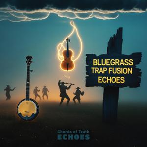 Truth and Lies (Bluegrass Trap Fusion Echo)