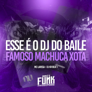 Esse É o Dj do Baile Famoso Machuca Xota