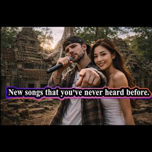 New songs that you've never heard before.