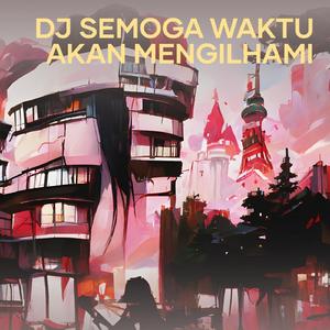 Dj Semoga Waktu Akan Mengilhami