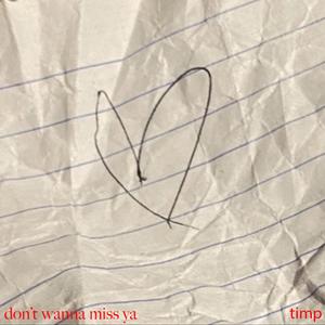 don't wanna miss ya