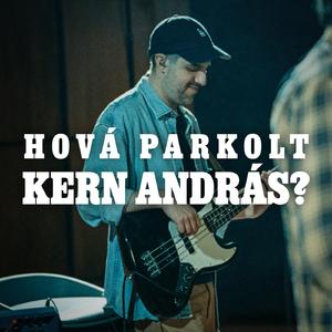 Hová parkolt Kern András? (feat. Nagy Barnabás, Heilig Tamás, Kiss Péter, Ferencz László, Nagy Ágnes & Szabó Anna Rozsi) [Live]