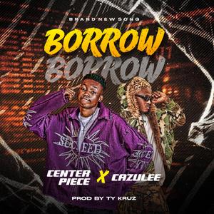 Borrow Borrow (feat. Cazulee)