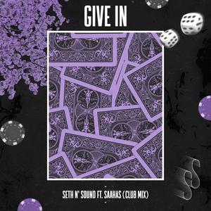 Give In (feat. Saahas) (Club Mix)