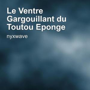 Le Ventre Gargouillant du Toutou Eponge